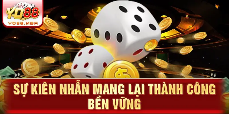 Sự kiên nhẫn mang lại thành công bền vững